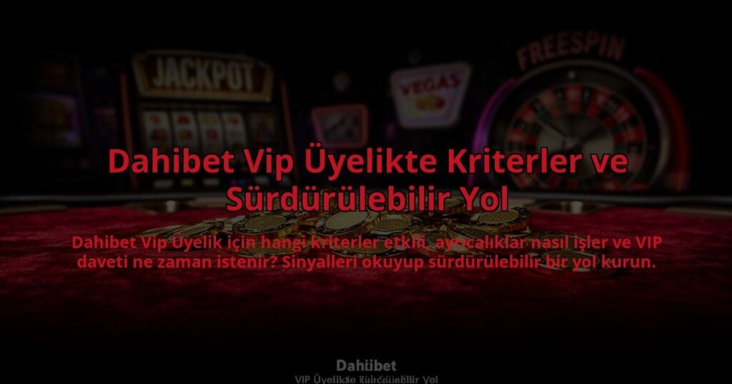 Dahibet-Vip-Uyelikte-Kriterler-ve-Surdurulebilir-Yol-overlay-1785089723.jpg