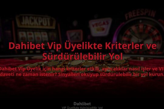 Dahibet-Vip-Uyelikte-Kriterler-ve-Surdurulebilir-Yol-overlay-1785089723.jpg