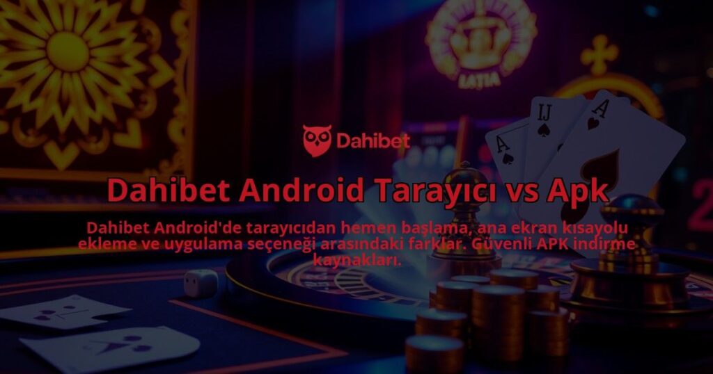 Dahibet-Android-Tarayici-vs-Apk-overlay-1786747958.jpg