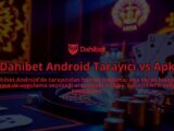 Dahibet-Android-Tarayici-vs-Apk-overlay-1786747958.jpg