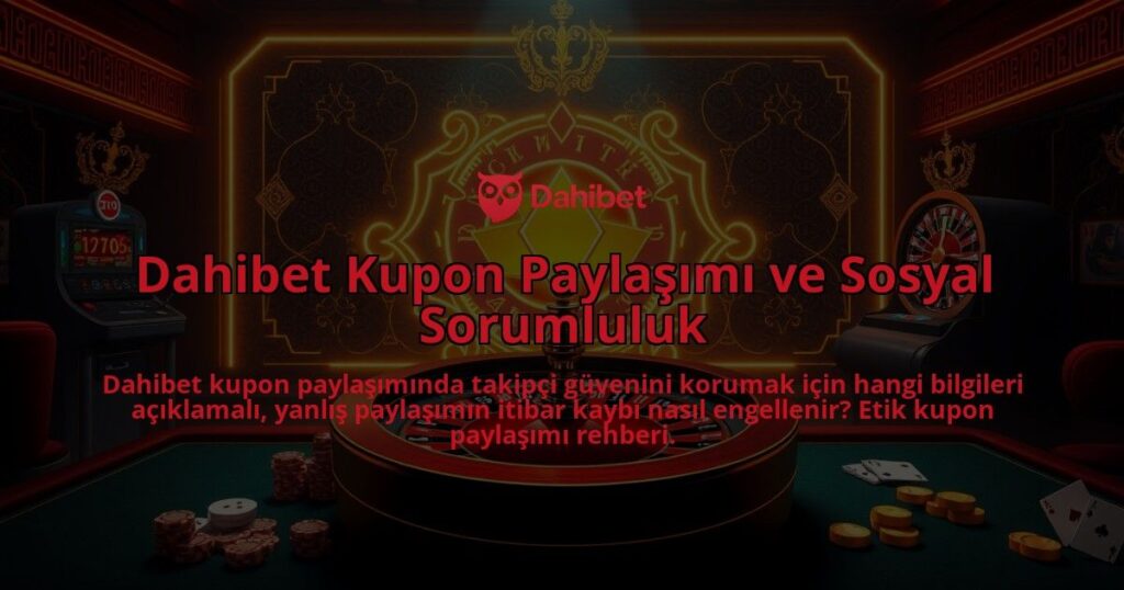Dahibet-Kupon-Paylasimi-ve-Sosyal-Sorumluluk-overlay-1786649146.jpg