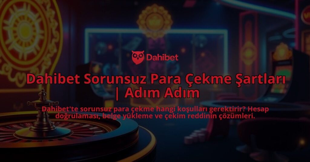 Dahibet-Sorunsuz-Para-Cekme-Sartlari-Adim-Adim-overlay-1786687254.jpg