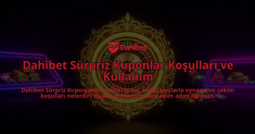 Dahibet-Surpriz-Kuponlar-Kosullari-ve-Kullanim-overlay-1786627299.jpg