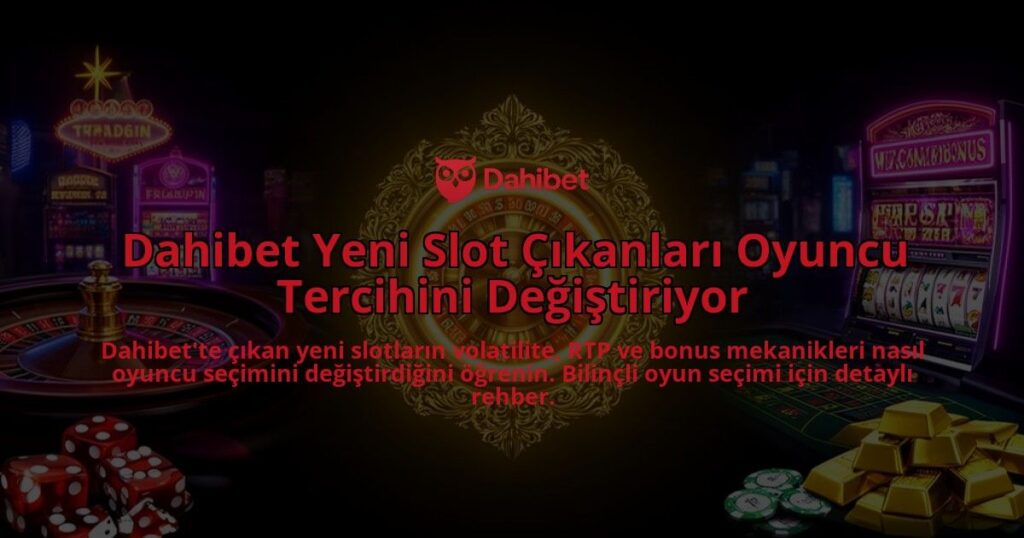 Dahibet-Yeni-Slot-Cikanlari-Oyuncu-Tercihini-Degistiriyor-overlay-1786522718.jpg