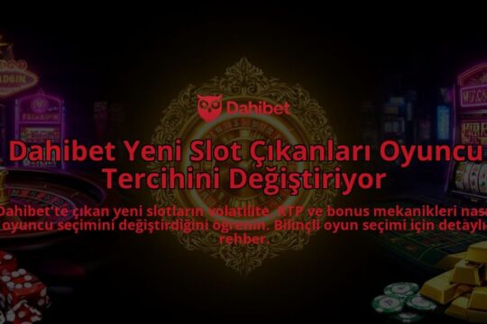 Dahibet-Yeni-Slot-Cikanlari-Oyuncu-Tercihini-Degistiriyor-overlay-1786522718.jpg