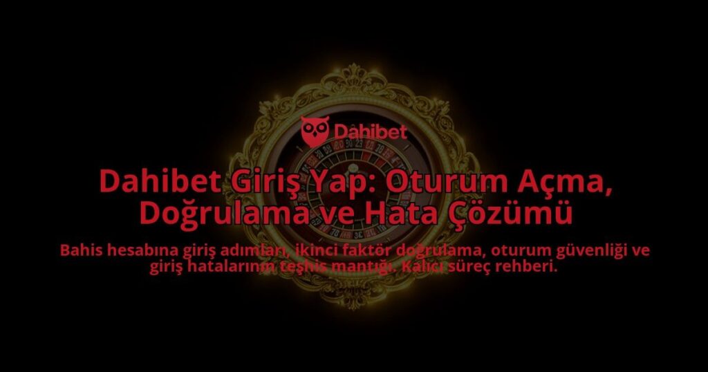 Dahibet-Giris-Yap-Oturum-Acma-Dogrulama-ve-Hata-Cozumu-overlay-1788261924.jpg