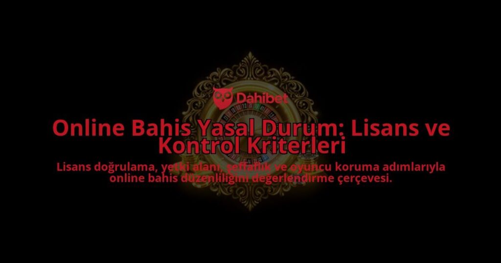 Online-Bahis-Yasal-Durum-Lisans-ve-Kontrol-Kriterleri-overlay-1788259380.jpg